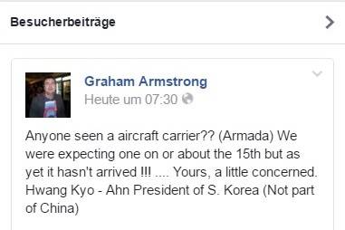 Reaktionen auf der Facebook-Seite der USS Carl Vinson (CVN 70): „Haben Sie unseren Flugzeugträger gesehen? Wir hatten einen für den 15. April erwartet – bis jetzt ist aber noch keiner eingetroffen! Mit freundlichen (und besorgten) Grüßen – Hwang Kyo-ahn, Präsident von Südkorea (kein Teil von China)“